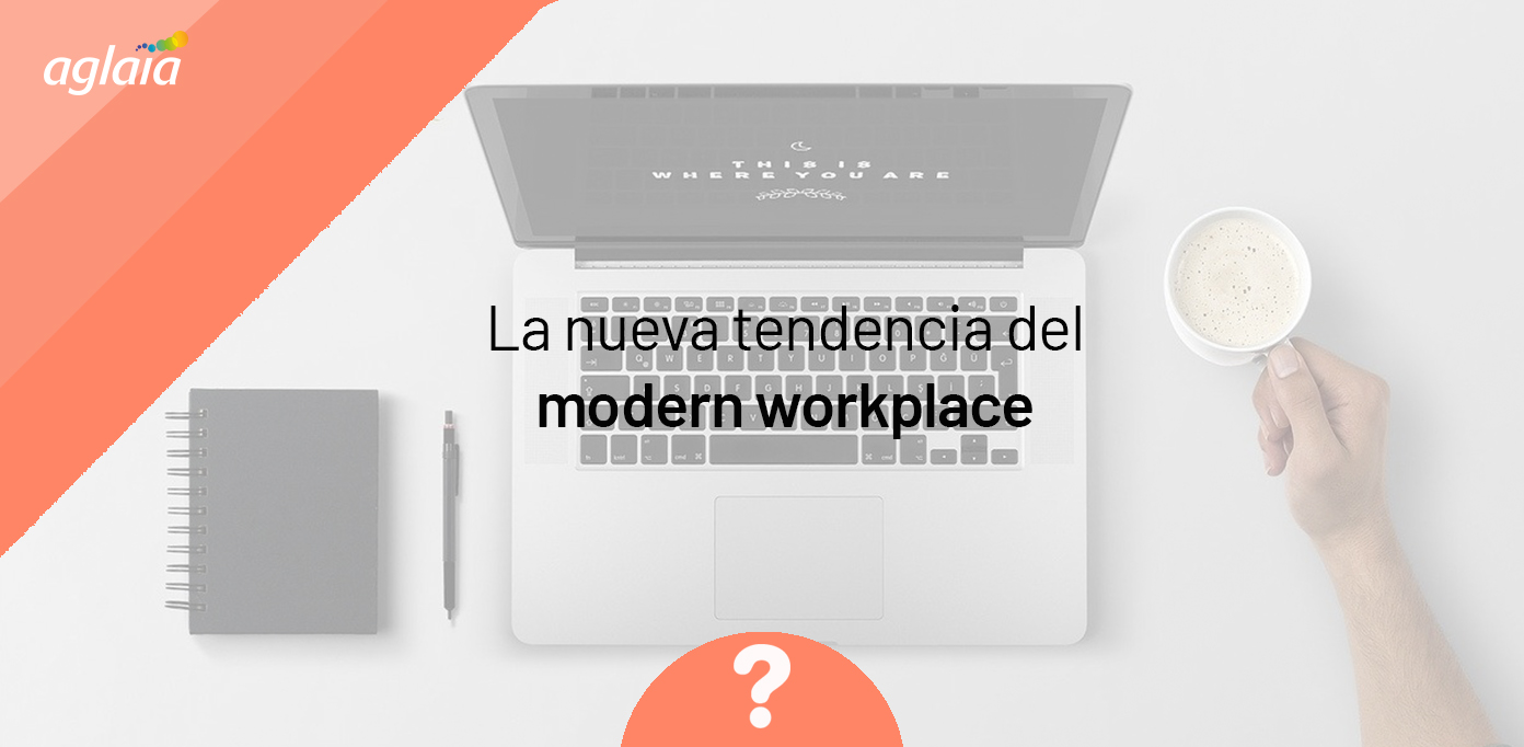 La nueva tendencia del modern workplace