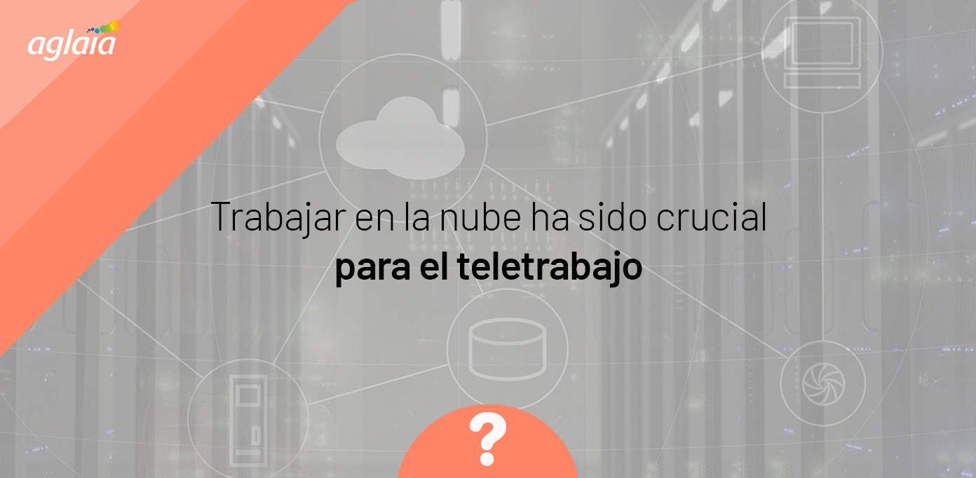 Trabajar en la nube ha sido crucial para el teletrabajo